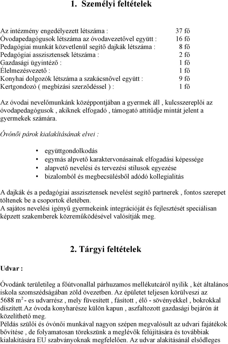 nevelőmunkánk középpontjában a gyermek áll, kulcsszereplői az óvodapedagógusok, akiknek elfogadó, támogató attitűdje mintát jelent a gyermekek számára.