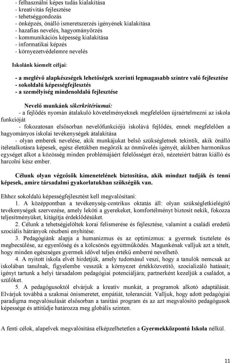 képességfejlesztés - a személyiség mindenoldalú fejlesztése Nevelő munkánk sikerkritériumai: - a fejlődés nyomán átalakuló követelményeknek megfelelően újraértelmezni az iskola funkcióját -