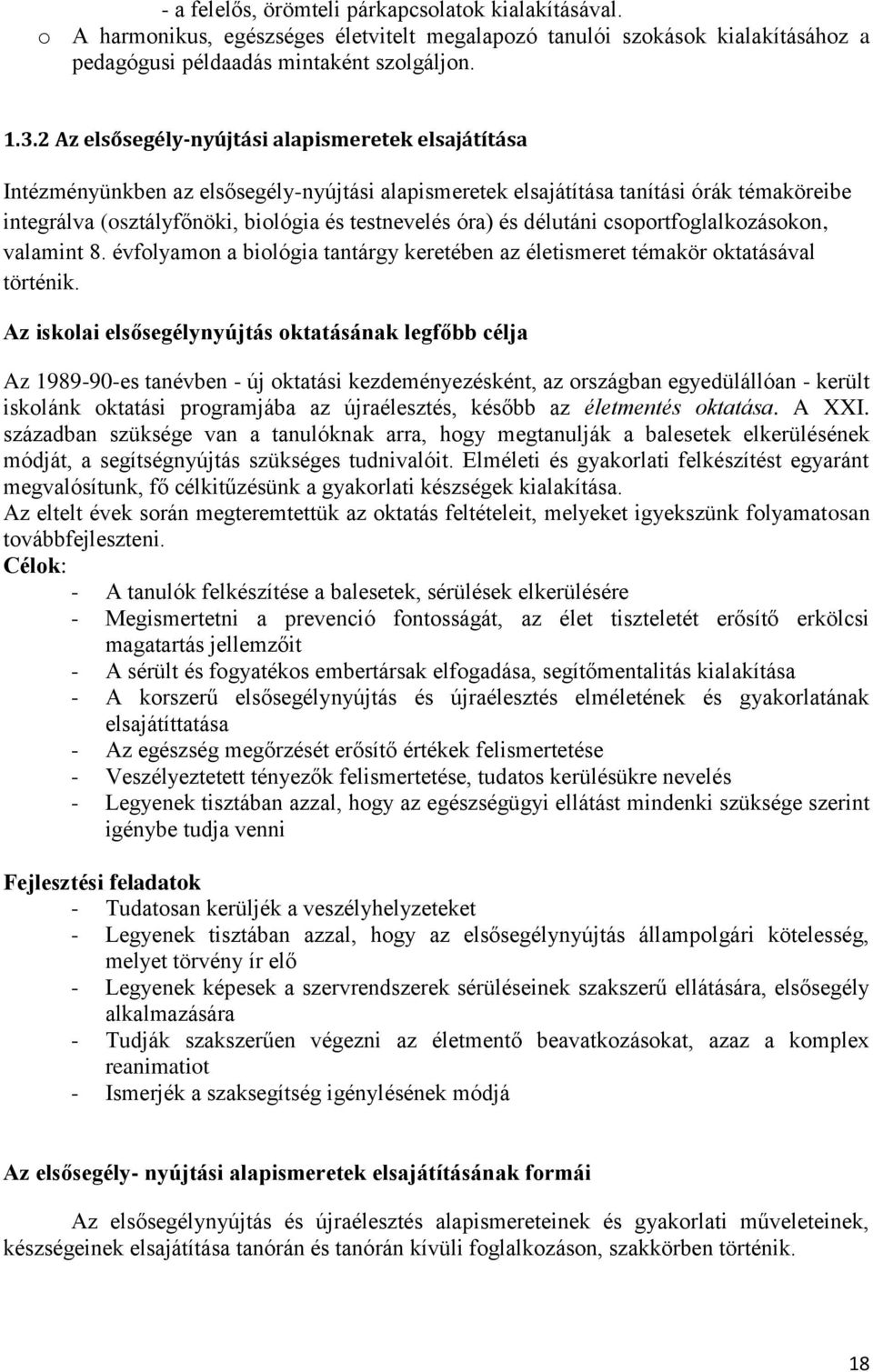 és délutáni csoportfoglalkozásokon, valamint 8. évfolyamon a biológia tantárgy keretében az életismeret témakör oktatásával történik.