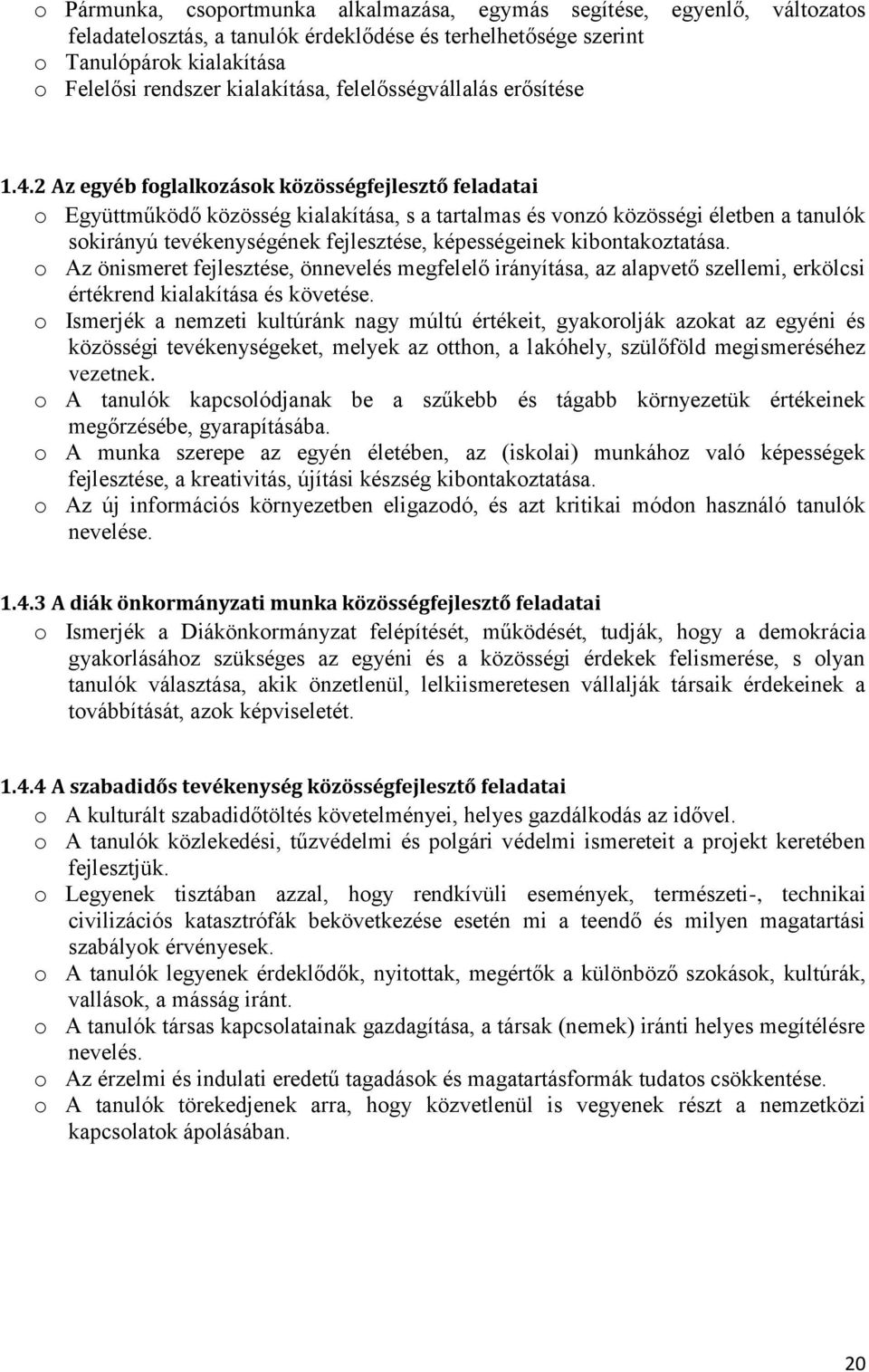 2 Az egyéb foglalkozások közösségfejlesztő feladatai o Együttműködő közösség kialakítása, s a tartalmas és vonzó közösségi életben a tanulók sokirányú tevékenységének fejlesztése, képességeinek