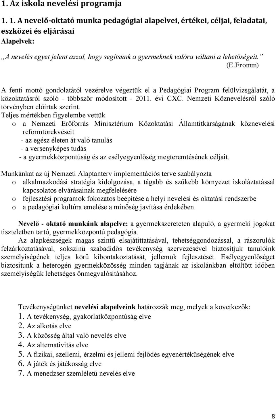 Fromm) A fenti mottó gondolatától vezérelve végeztük el a Pedagógiai Program felülvizsgálatát, a közoktatásról szóló - többször módosított - 2011. évi CXC.