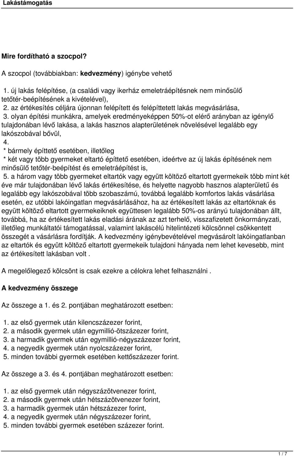 olyan építési munkákra, amelyek eredményeképpen 50%-ot elérő arányban az igénylő tulajdonában lévő lakása, a lakás hasznos alapterületének növelésével legalább egy lakószobával bővül, 4.