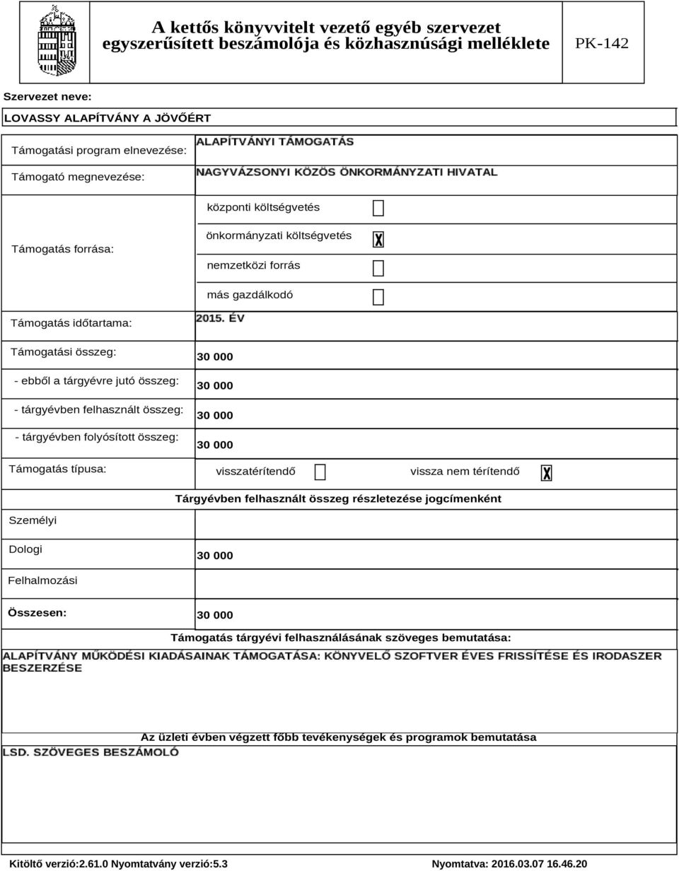 visszatérítendő vissza nem térítendő Trgyévben felhasznlt összeg részletezése jogcímenként Személyi Dologi 300 Felhalmozsi Összesen: 300 Tmogats trgyévi