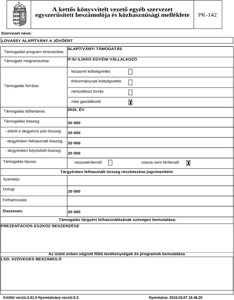 visszatérítendő vissza nem térítendő Trgyévben felhasznlt összeg részletezése jogcímenként Személyi Dologi 200 Felhalmozsi Összesen: 200 Tmogats trgyévi