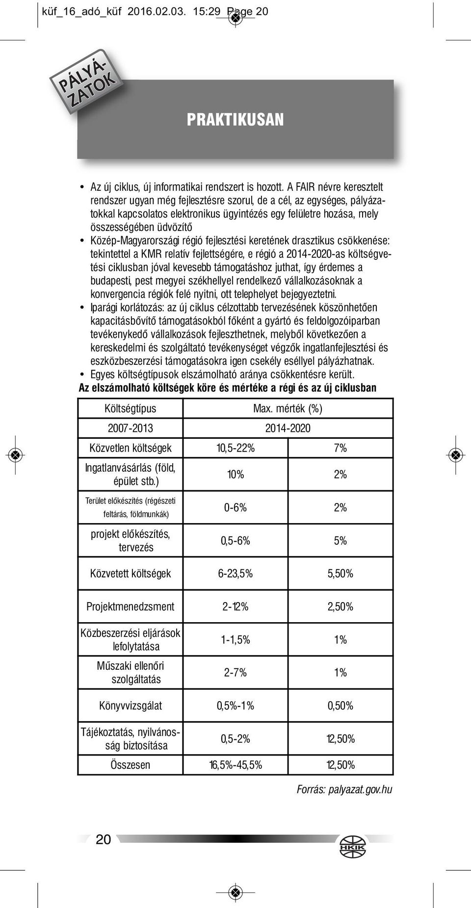 Közép-Magyarországi régió fejlesztési keretének drasztikus csökkenése: tekintettel a KMR relatív fejlettségére, e régió a 2014-2020-as költségvetési ciklusban jóval kevesebb támogatáshoz juthat, így