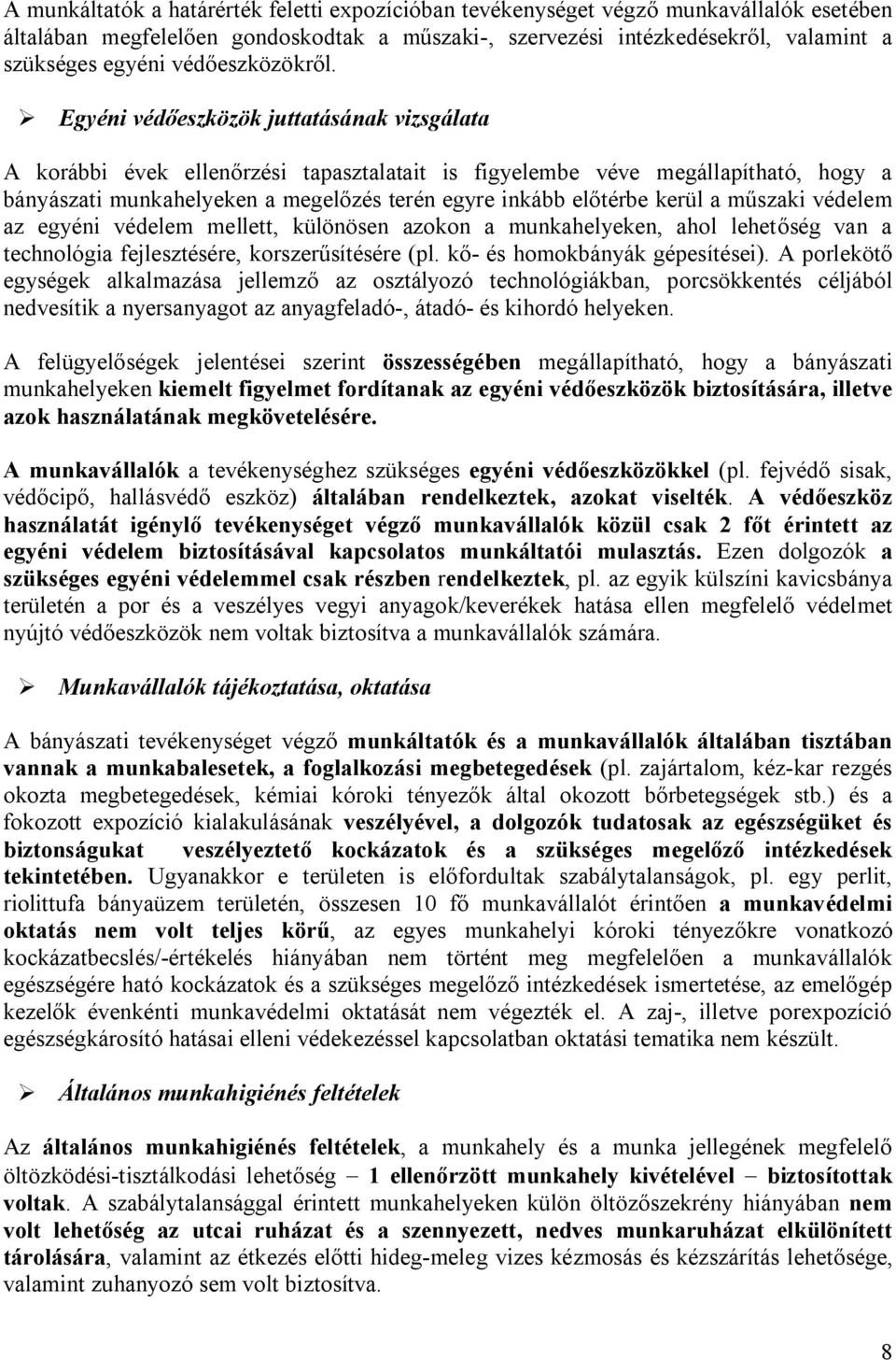 Egyéni védőeszközök juttatásának vizsgálata A korábbi évek ellenőrzési tapasztalatait is figyelembe véve megállapítható, hogy a bányászati munkahelyeken a megelőzés terén egyre inkább előtérbe kerül