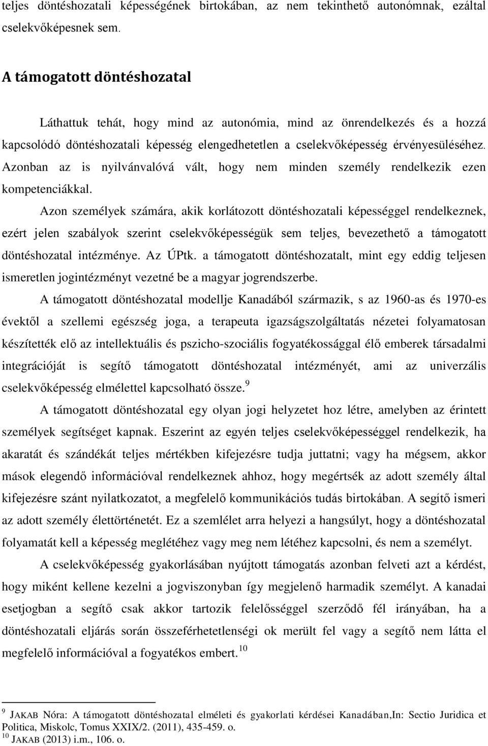 Azonban az is nyilvánvalóvá vált, hogy nem minden személy rendelkezik ezen kompetenciákkal.