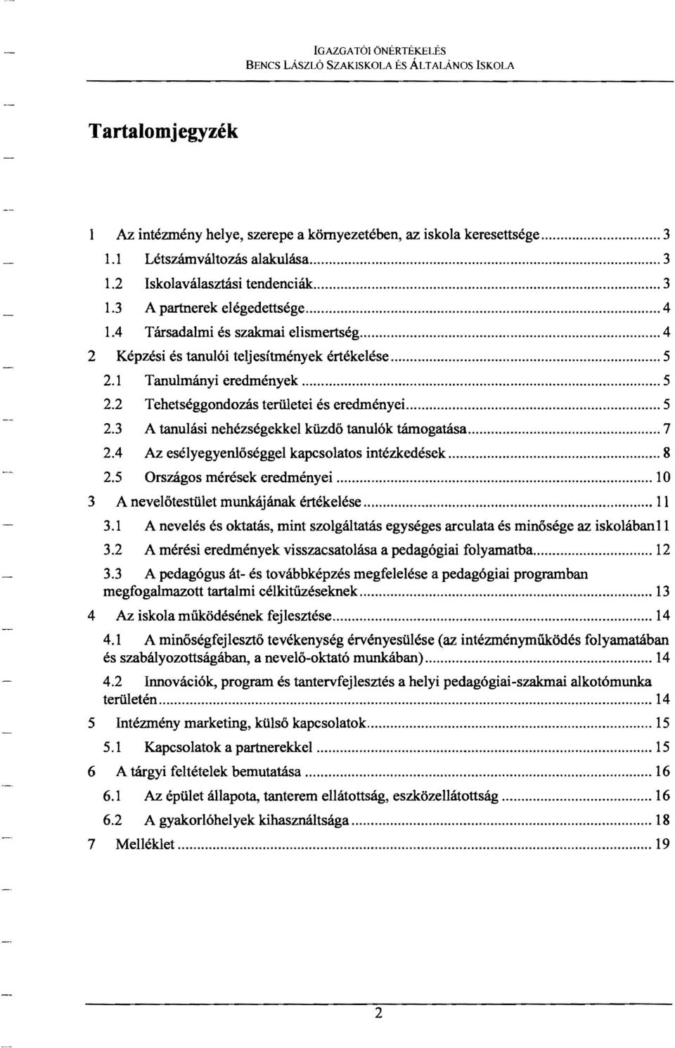 .. 7 2,4 Az esélyegyenlőséggel kapcsolatos intézkedések... 8 2.5 Országos mérések eredményei... 10 3 A nevelőtestület munkájának értékelése... II 3.