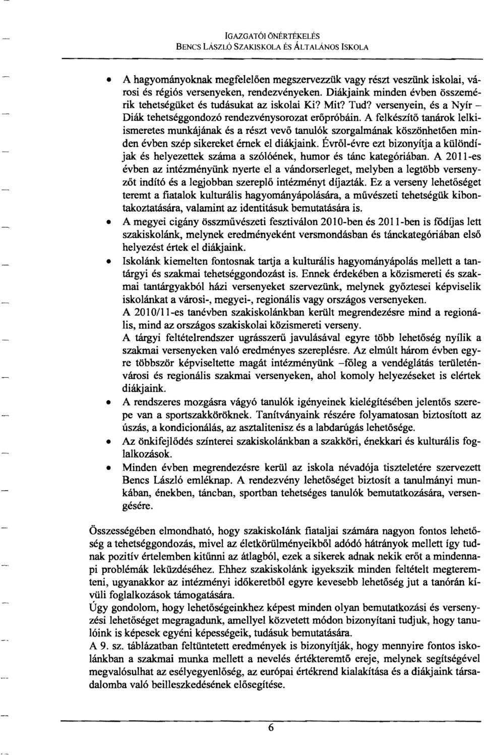 A felkészítő tanárok lelkiismeretes munkájának és a részt vevő tanulók szorgalmának köszönhetően minden évben szép sikereket érnek el diákjaink.