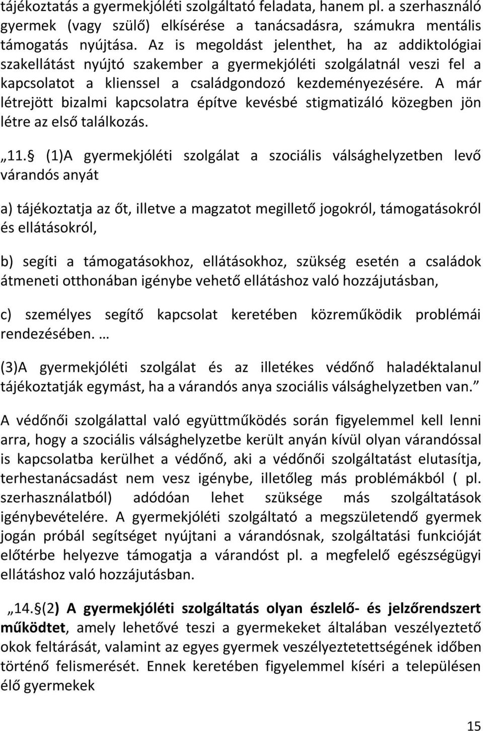 A már létrejött bizalmi kapcsolatra építve kevésbé stigmatizáló közegben jön létre az első találkozás. 11.