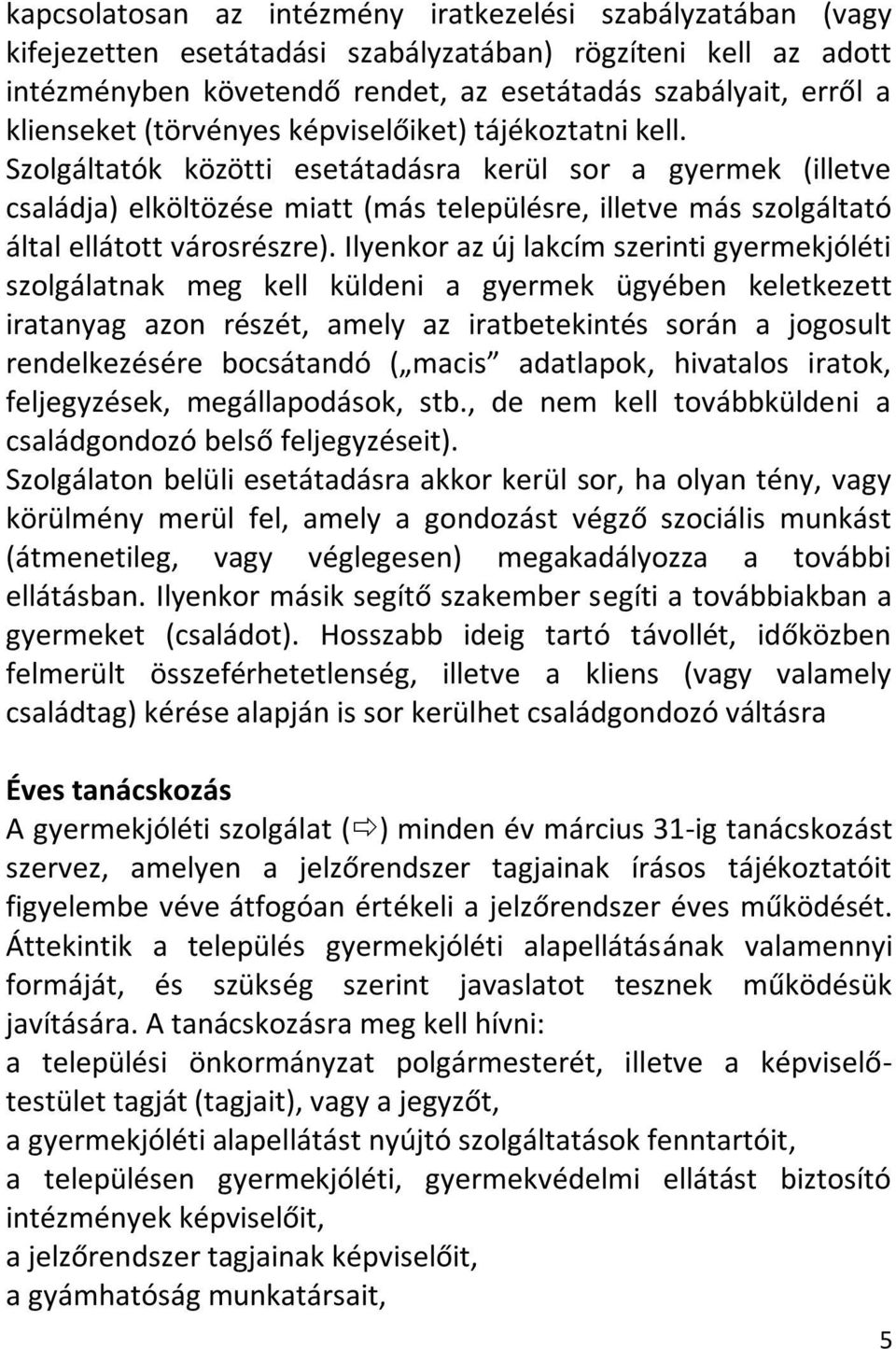 Szolgáltatók közötti esetátadásra kerül sor a gyermek (illetve családja) elköltözése miatt (más településre, illetve más szolgáltató által ellátott városrészre).