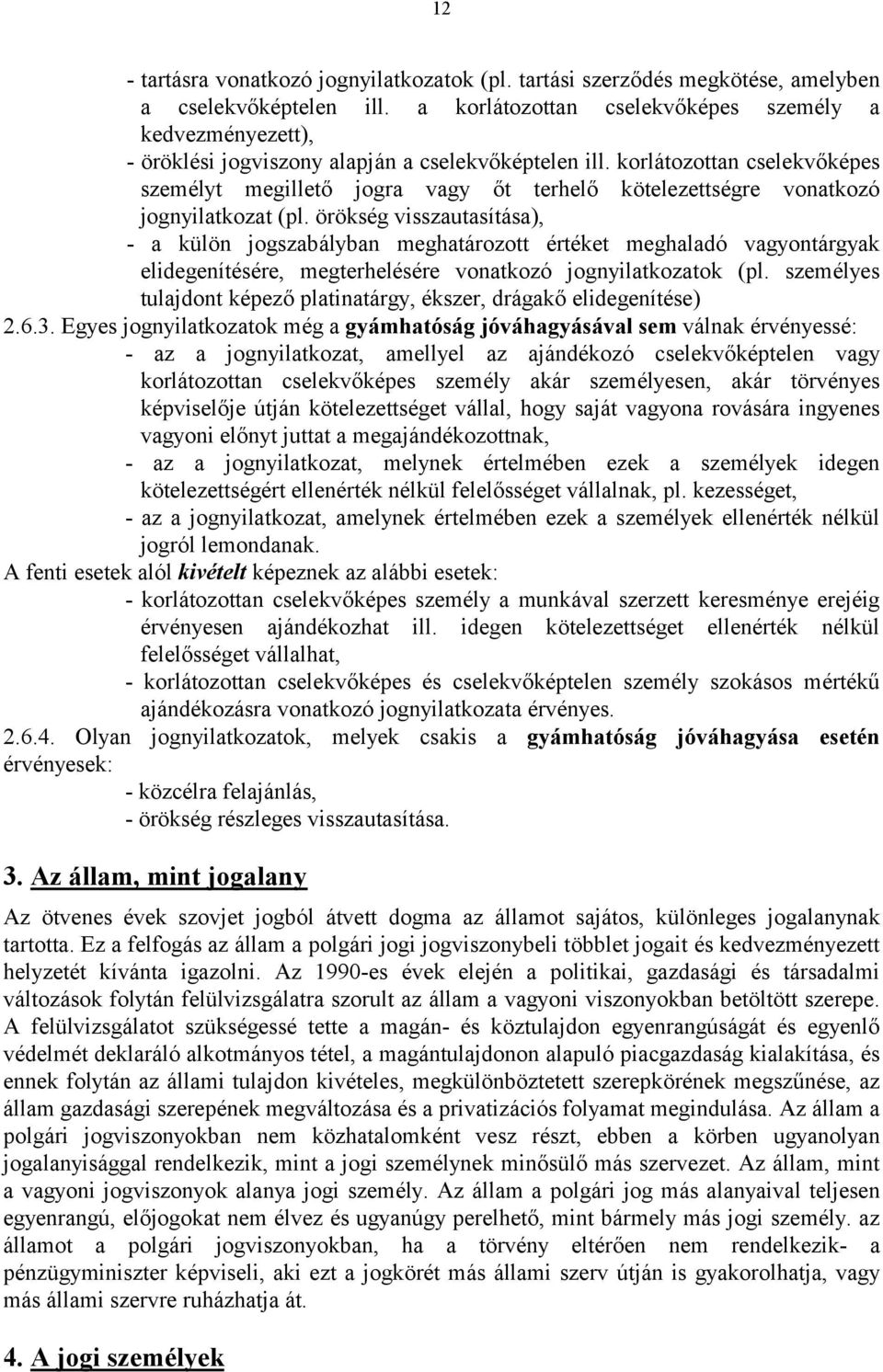 korlá tozottan cselekvőképes személyt megillető jogra vagy őt terhelő kötelezettségre vonatkozó jognyilatkozat (pl.