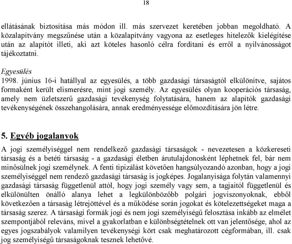 jékoztatni. Egyesülés 1998. június 16-i hatá llyal az egyesü lés, a több gazdasá gi társasá gtó l elkü lönítve, sajá tos formaként kerü lt elismerésre, mint jogi személy.