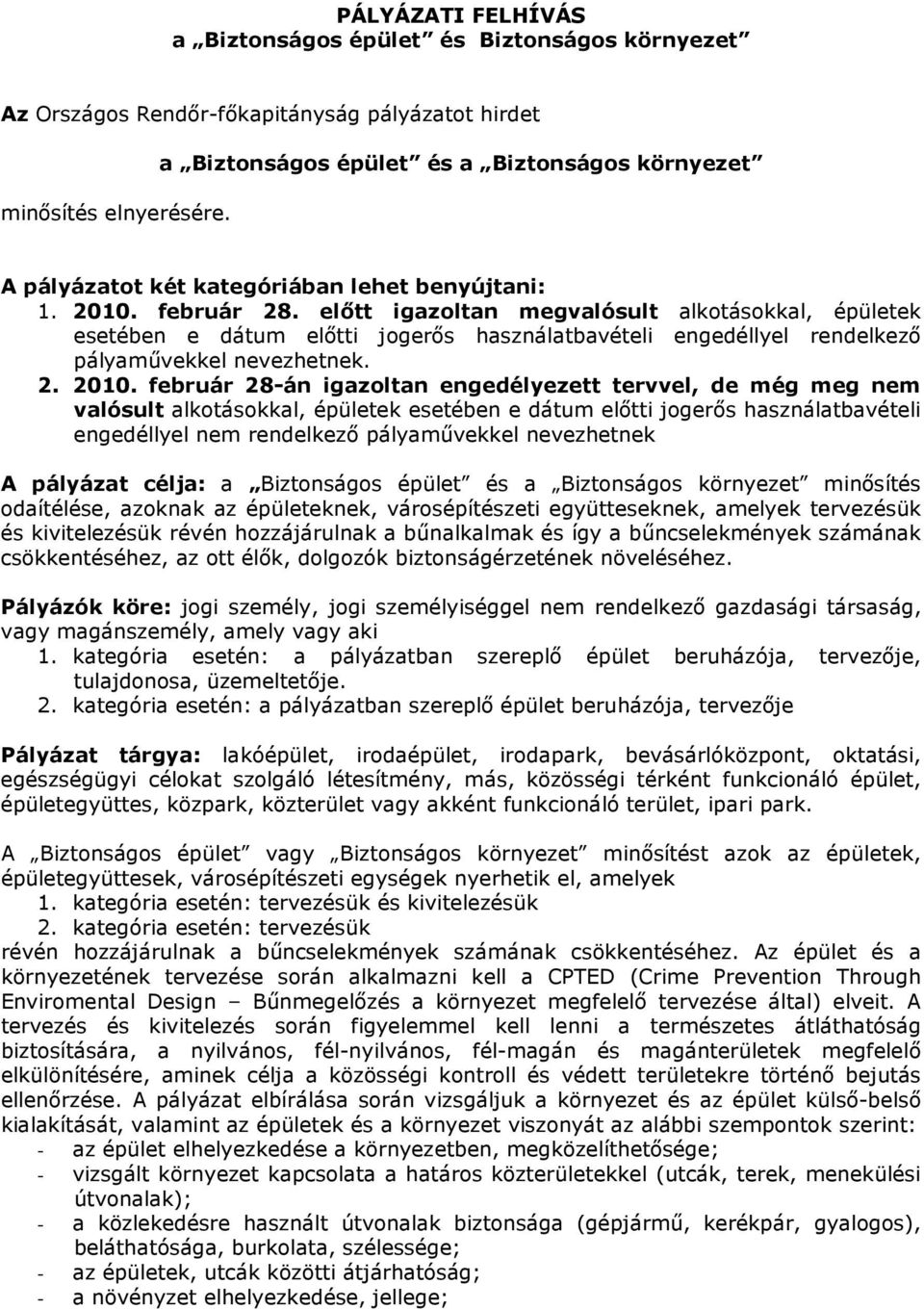 előtt igazoltan megvalósult alkotásokkal, épületek esetében e dátum előtti jogerős használatbavételi engedéllyel rendelkező pályaművekkel nevezhetnek. 2. 2010.