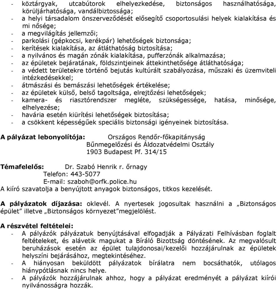 pufferzónák alkalmazása; - az épületek bejáratának, földszintjeinek áttekinthetősége átláthatósága; - a védett területekre történő bejutás kultúrált szabályozása, műszaki és üzemviteli