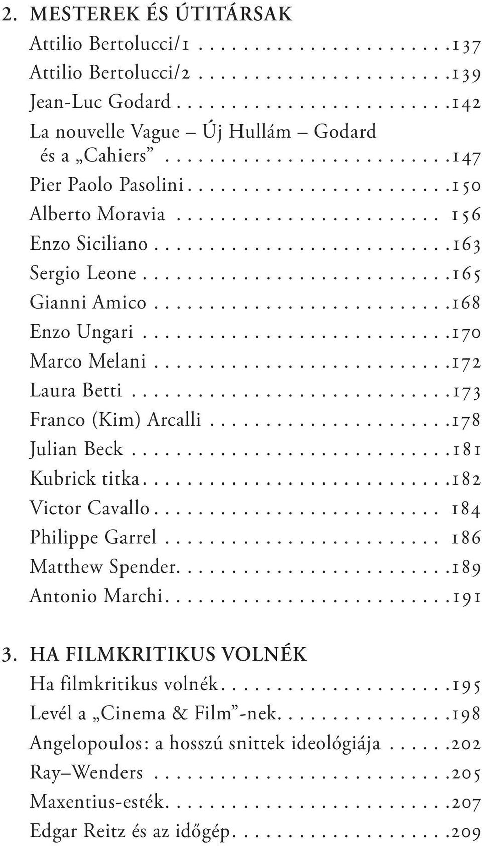 ..173 franco (Kim) Arcalli...178 julian Beck...181 Kubrick titka....182 Victor Cavallo... 184 Philippe Garrel... 186 matthew Spender....189 antonio Marchi....191 3.