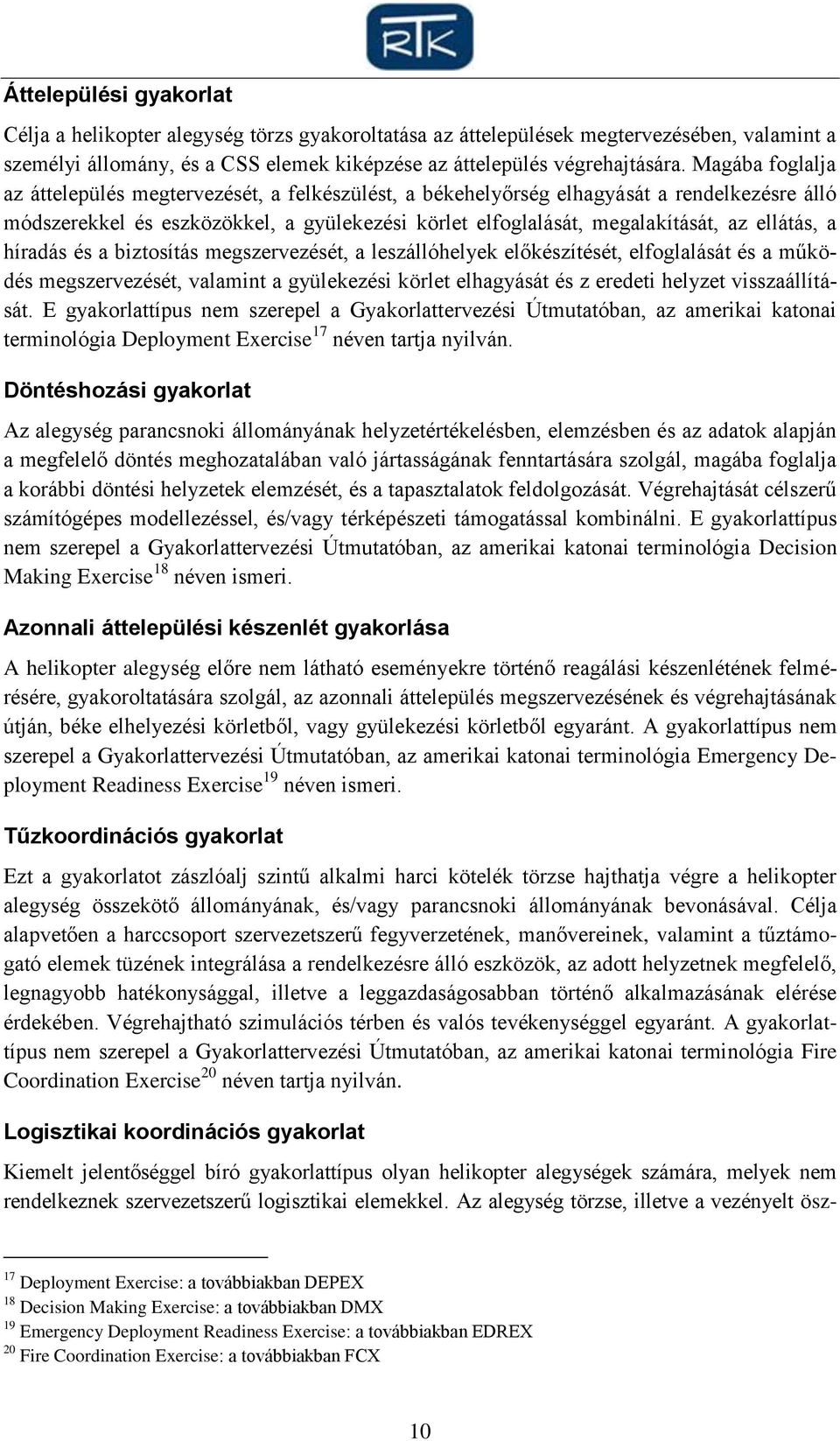 ellátás, a híradás és a biztosítás megszervezését, a leszállóhelyek előkészítését, elfoglalását és a működés megszervezését, valamint a gyülekezési körlet elhagyását és z eredeti helyzet