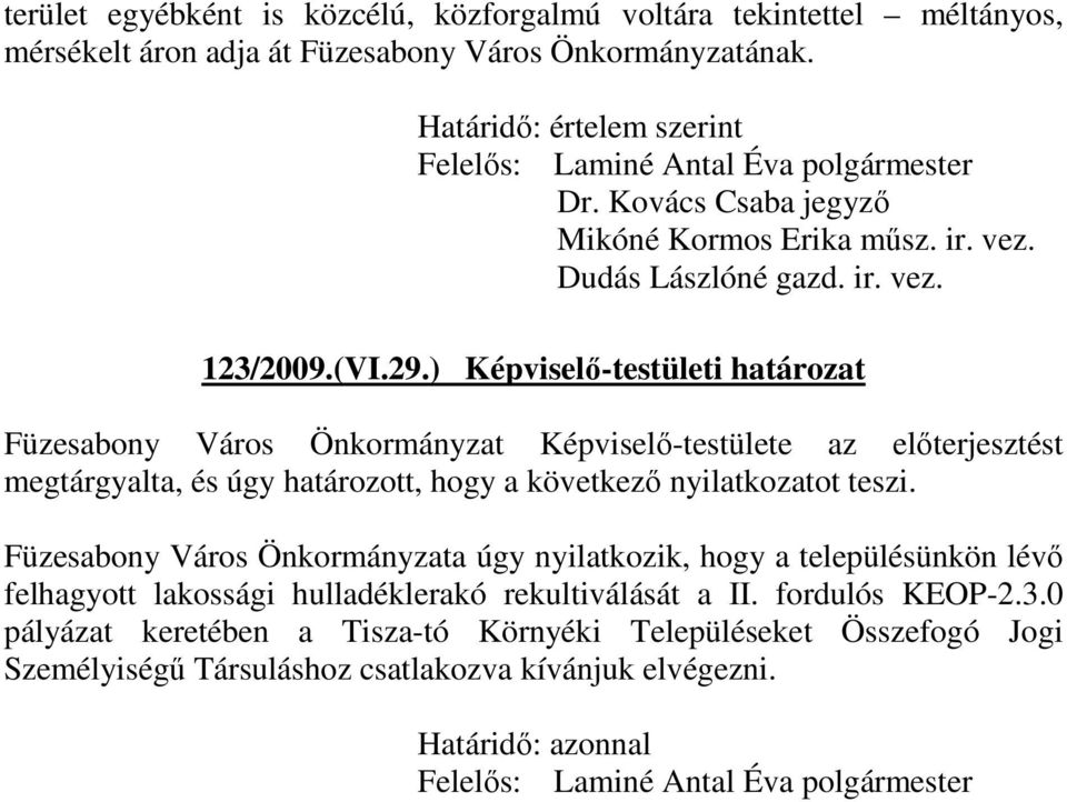 ) Képviselı-testületi határozat Füzesabony Város Önkormányzat Képviselı-testülete az elıterjesztést megtárgyalta, és úgy határozott, hogy a következı nyilatkozatot teszi.