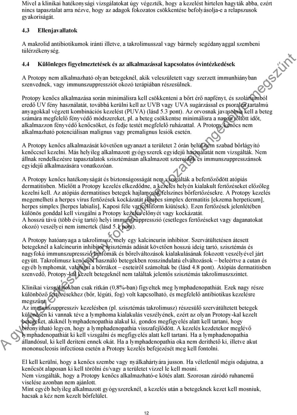 3 Ellenjavallatok A makrolid antibiotikumok iránti illetve, a takrolimusszal vagy bármely segédanyaggal szembeni túlérzékenység. 4.