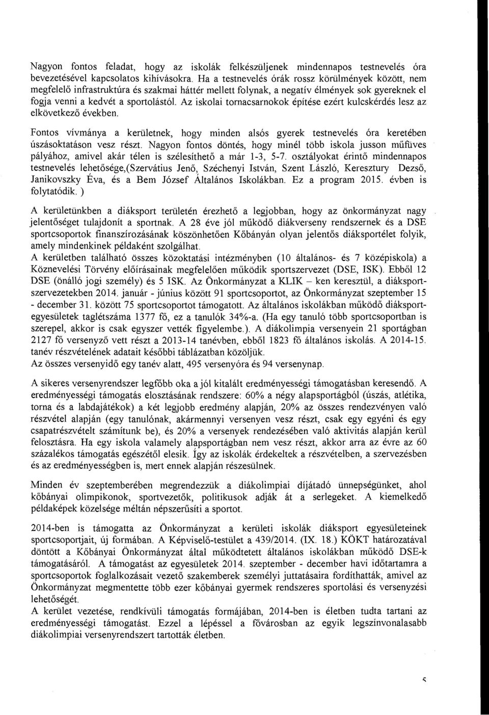 tomacsarnokok építése ezért Iruleskérdés lesz az elkövetkező években. Fontos vívmánya a kerületnek, hogy minden alsós gyerek testnevelés óra keretében úszásoktatáson vesz részt.