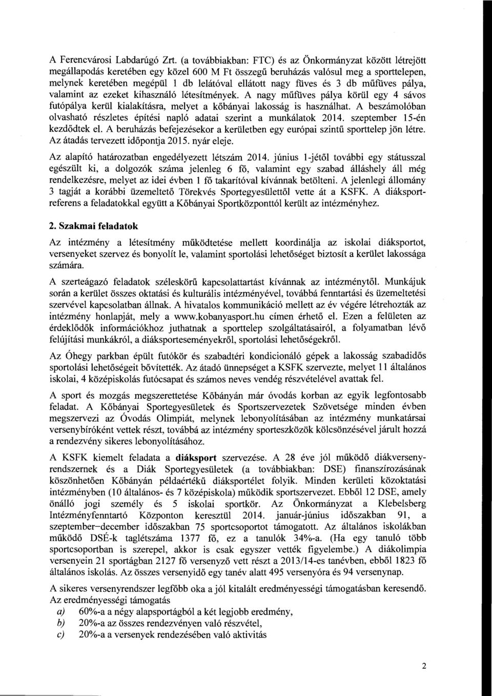 nagy füves és 3 db műflives pálya, valamint az ezeket kihasználó létesítmények. A nagy műfüves pálya körül egy 4 sávos futópálya kerül kialakításra, melyet a kőbányai lakosság is használhat.