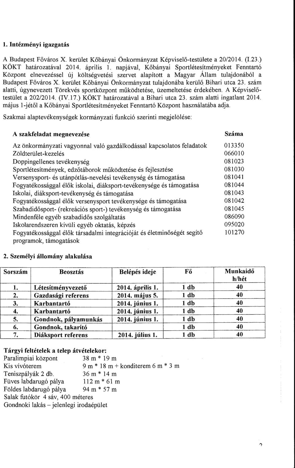 kerület Kőbányai Önkormányzat tulajdonába kerülő ihari utca 23. szám alatti, úgynevezett Törekvés sportközpont működtetése, üzemeltetése érdekében. A Képviselőtestület a 202/2014. (IV.17.