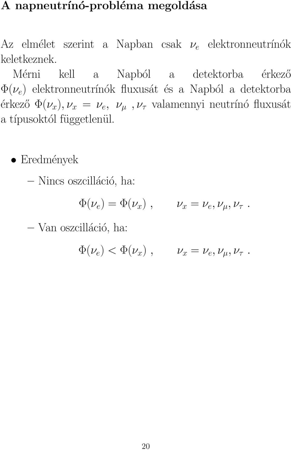 Φ(ν x ), ν x = ν e, ν µ, ν τ valamennyi neutrínó fluxusát a típusoktól függetlenül.