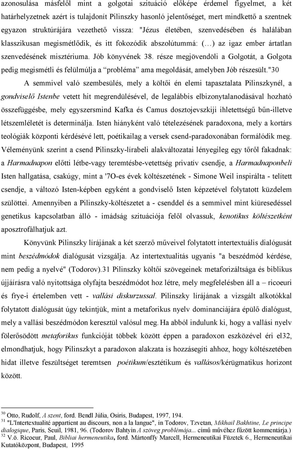 része megjövendöli a Golgotát, a Golgota pedig megismétli és felülmúlja a probléma ama megoldását, amelyben Jób részesült.