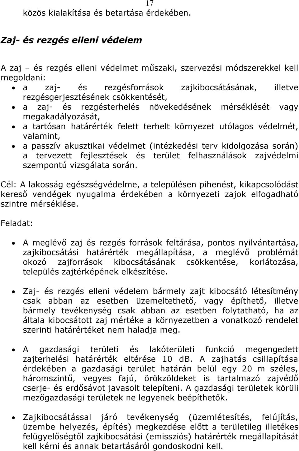 zaj- és rezgésterhelés növekedésének mérséklését vagy megakadályozását, a tartósan határérték felett terhelt környezet utólagos védelmét, valamint, a passzív akusztikai védelmet (intézkedési terv