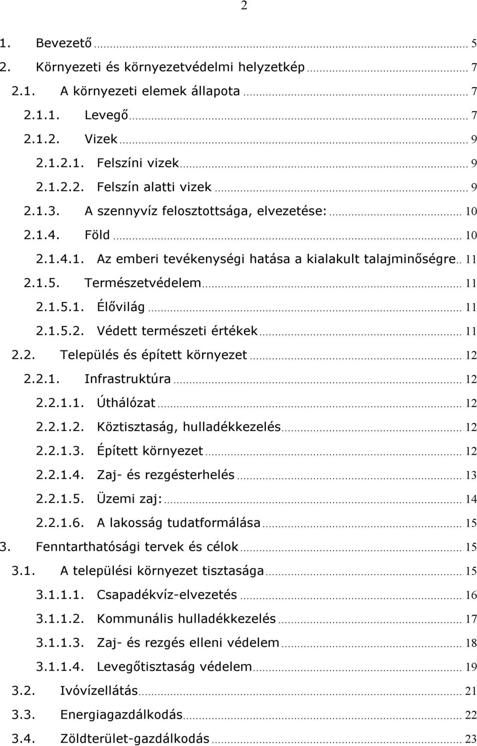 .. 11 2.1.5.2. Védett természeti értékek... 11 2.2. Település és épített környezet... 12 2.2.1. Infrastruktúra... 12 2.2.1.1. Úthálózat... 12 2.2.1.2. Köztisztaság, hulladékkezelés... 12 2.2.1.3.