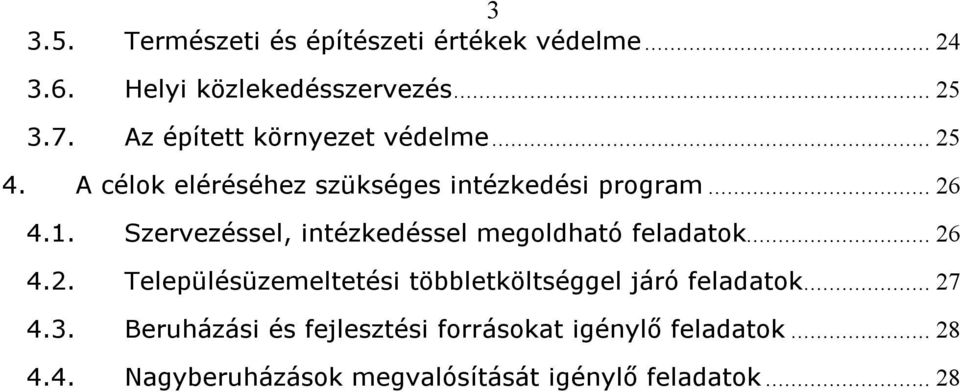 Szervezéssel, intézkedéssel megoldható feladatok... 26 4.2. Településüzemeltetési többletköltséggel járó feladatok.