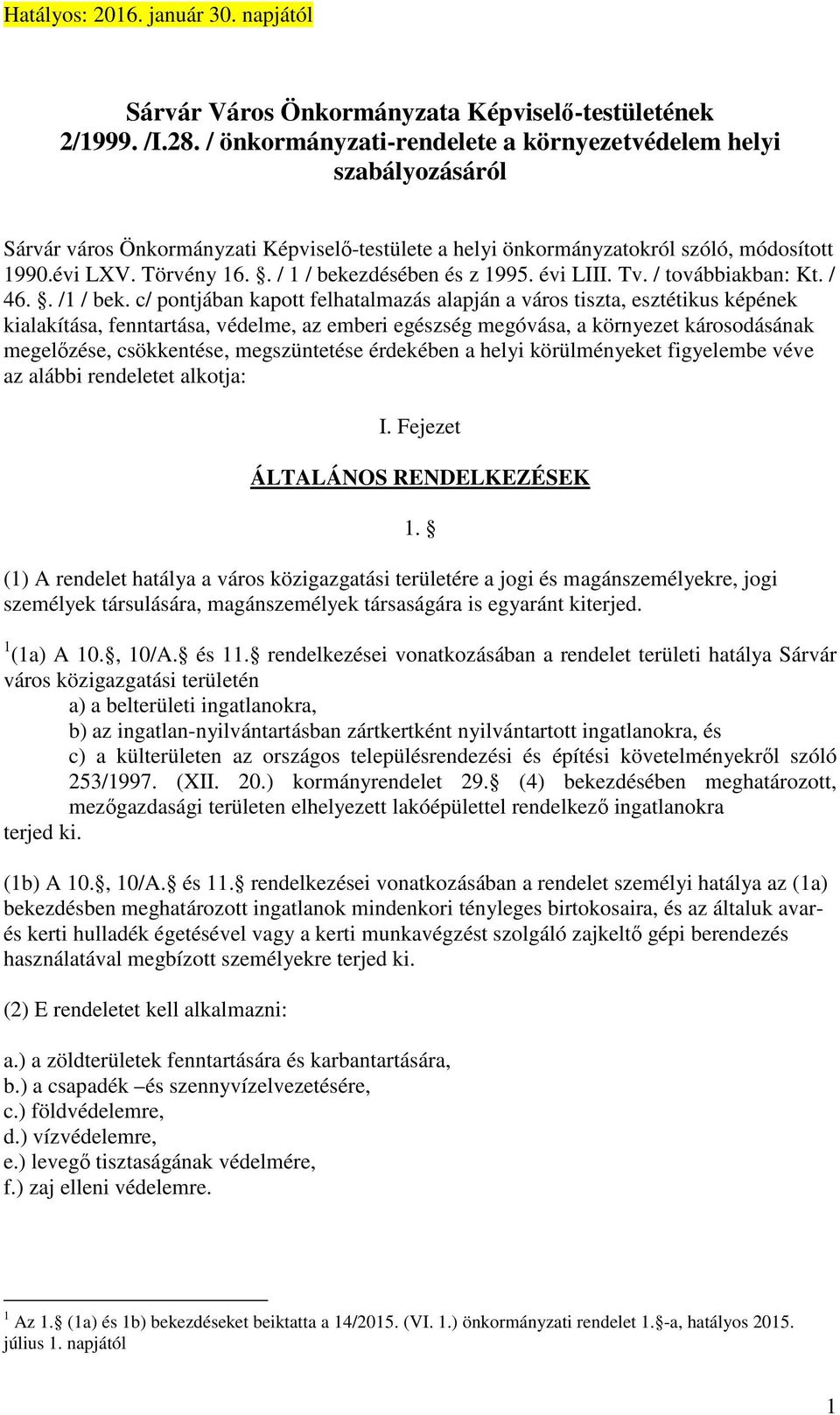 . / 1 / bekezdésében és z 1995. évi LIII. Tv. / továbbiakban: Kt. / 46.. /1 / bek.