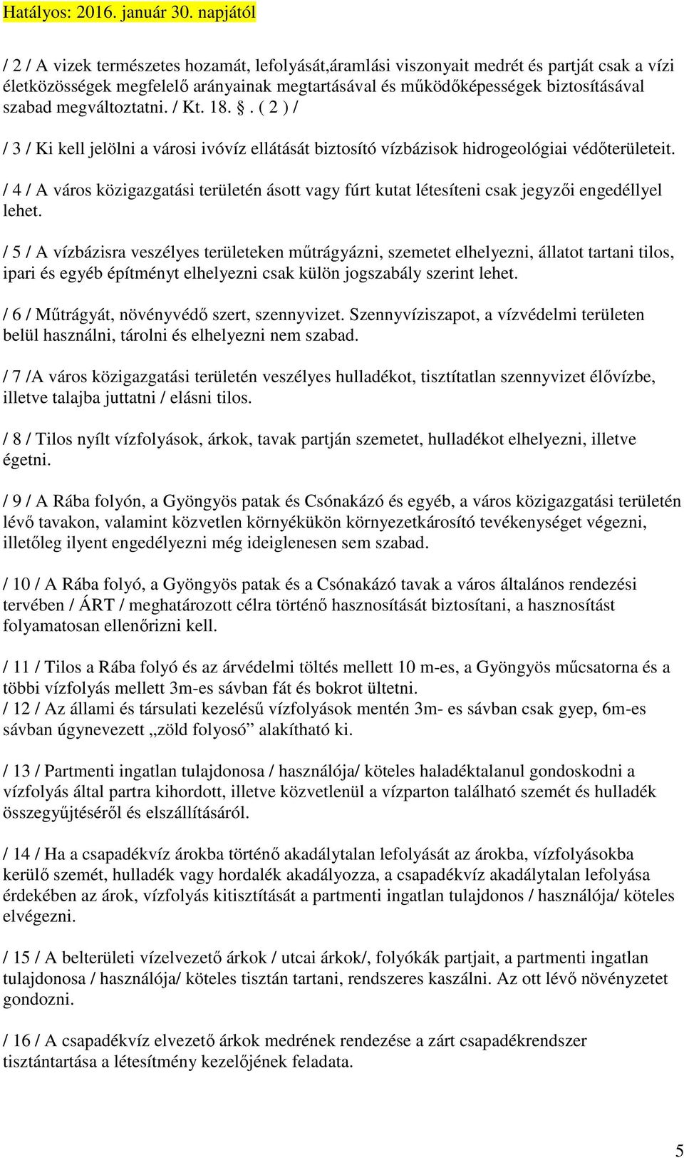 / 4 / A város közigazgatási területén ásott vagy fúrt kutat létesíteni csak jegyzői engedéllyel lehet.