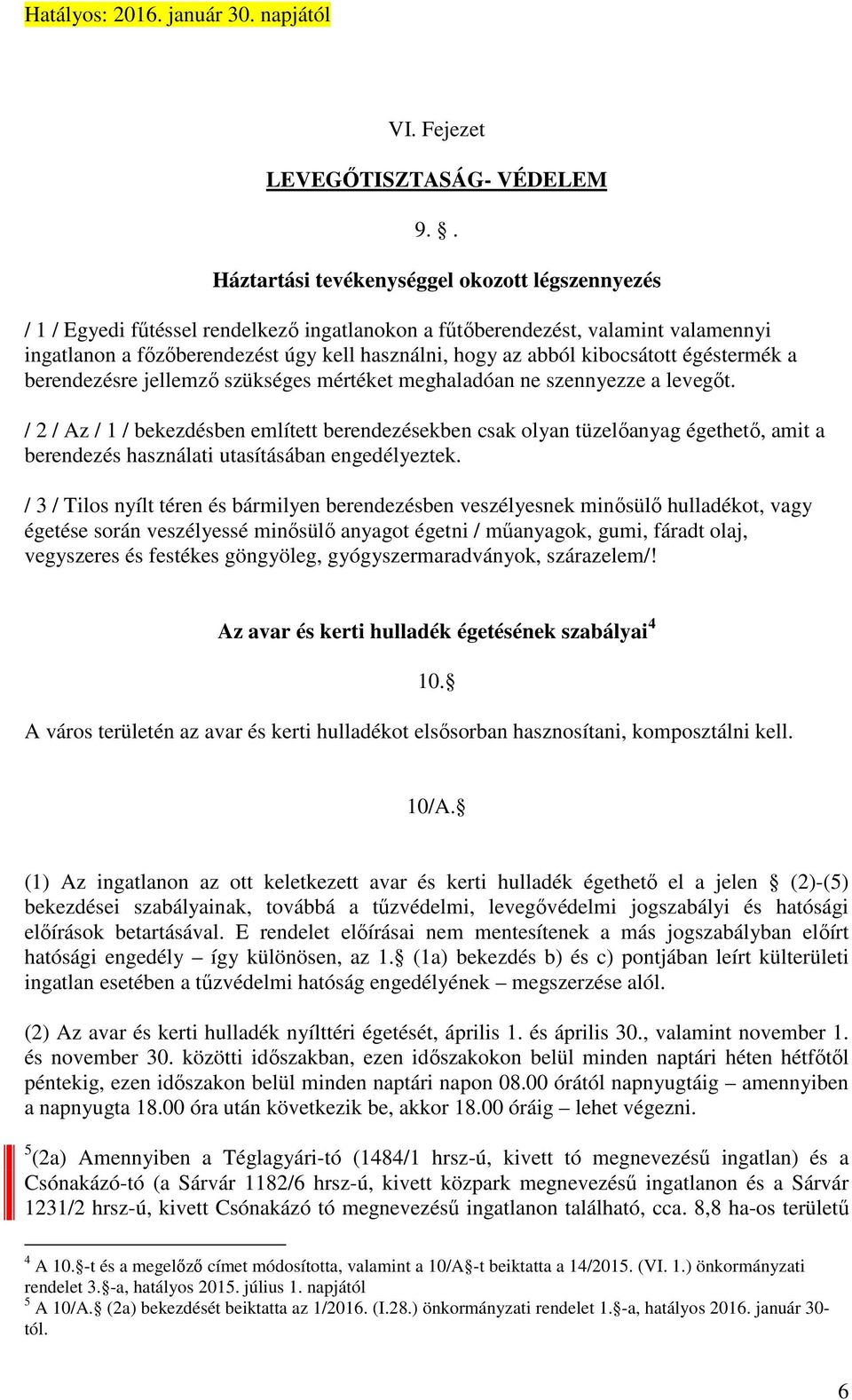 kibocsátott égéstermék a berendezésre jellemző szükséges mértéket meghaladóan ne szennyezze a levegőt.