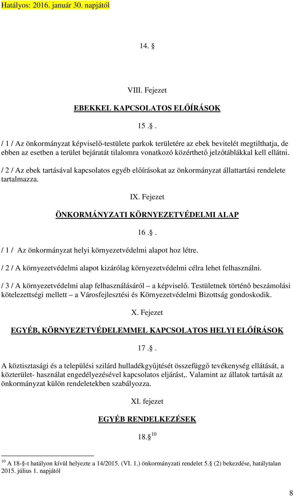 / 2 / Az ebek tartásával kapcsolatos egyéb előírásokat az önkormányzat állattartási rendelete tartalmazza. IX. Fejezet ÖNKORMÁNYZATI KÖRNYEZETVÉDELMI ALAP 16.