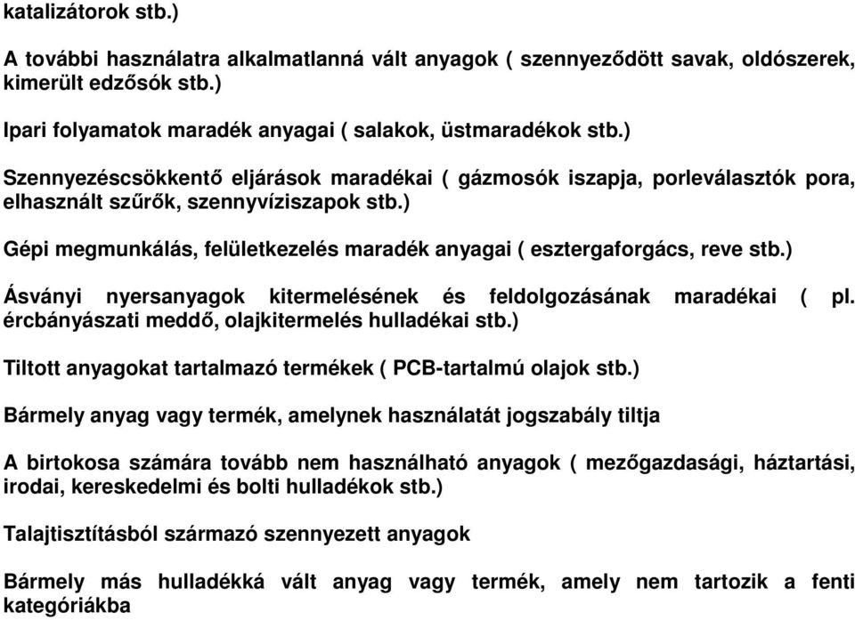 ) Gépi megmunkálás, felületkezelés maradék anyagai ( esztergaforgács, reve stb.) Ásványi nyersanyagok kitermelésének és feldolgozásának maradékai ( pl.