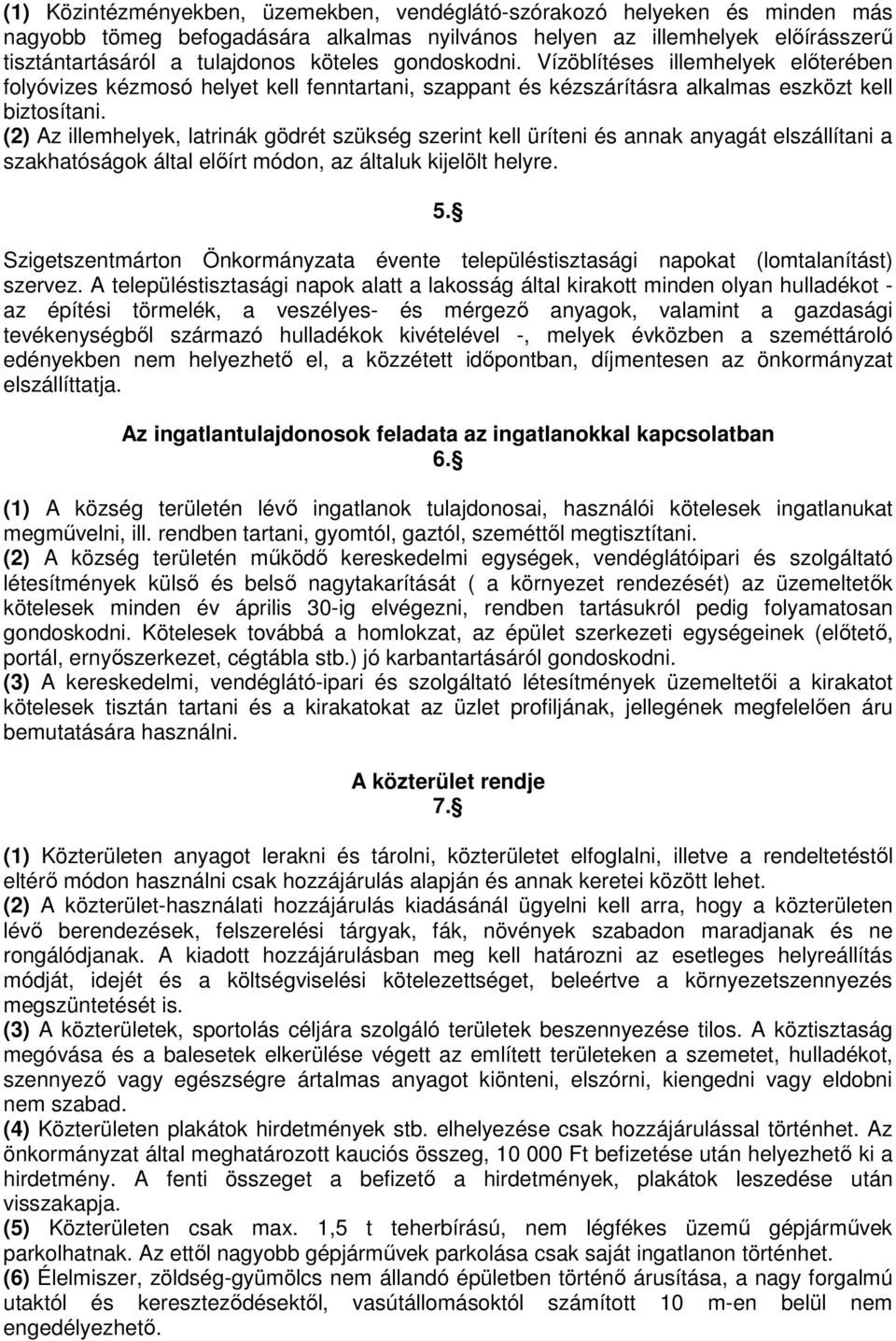 (2) Az illemhelyek, latrinák gödrét szükség szerint kell üríteni és annak anyagát elszállítani a szakhatóságok által előírt módon, az általuk kijelölt helyre. 5.