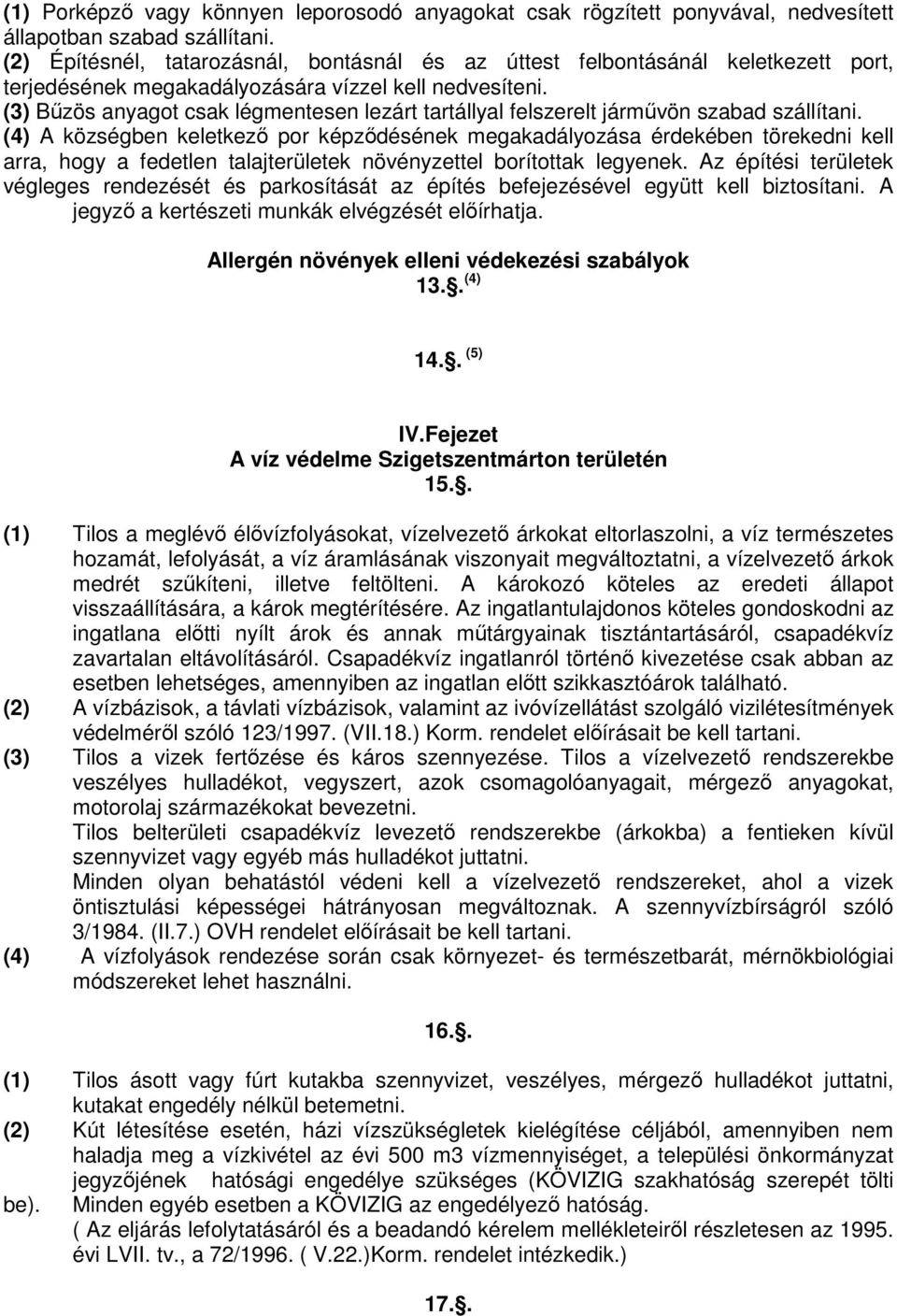 (3) Bűzös anyagot csak légmentesen lezárt tartállyal felszerelt járművön szabad szállítani.