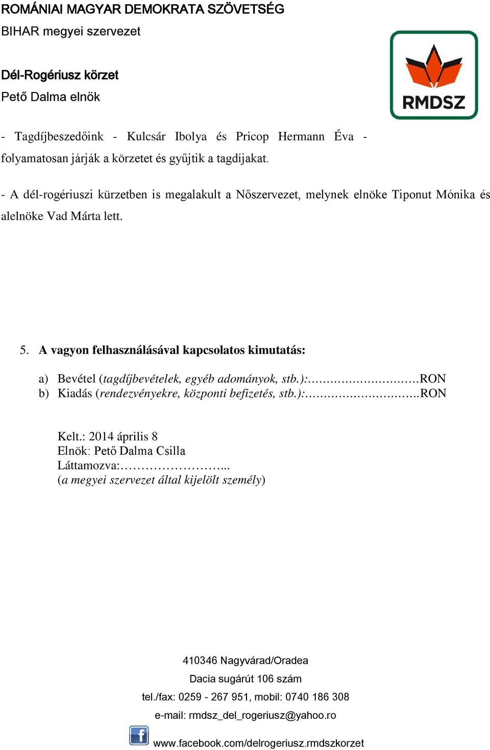 A vagyon felhasználásával kapcsolatos kimutatás: a) Bevétel (tagdíjbevételek, egyéb adományok, stb.