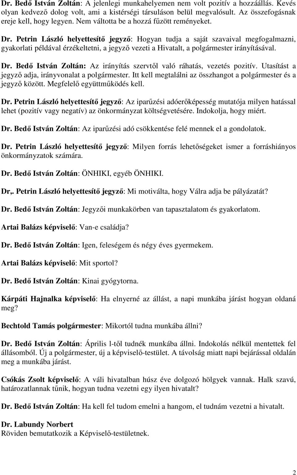 Petrin László helyettesítő jegyző: Hogyan tudja a saját szavaival megfogalmazni, gyakorlati példával érzékeltetni, a jegyző vezeti a Hivatalt, a polgármester irányításával. Dr.