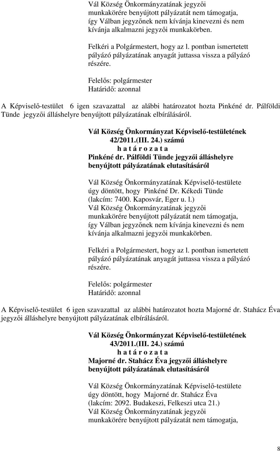 Pálföldi Tünde jegyzői álláshelyre benyújtott pályázatának elbírálásáról. 42/2011.(III. 24.) számú Pinkéné dr.