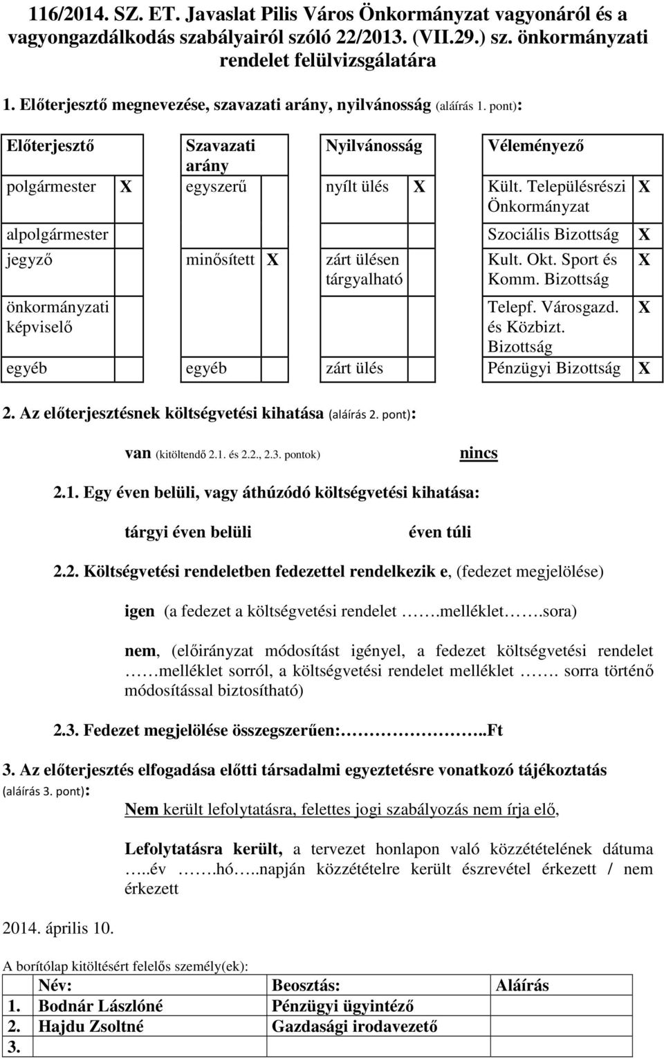 Településrészi Önkormányzat al Szociális Bizottság minısített zárt ülésen tárgyalható önkormányzati képviselı Kult. Okt. Sport és Komm. Bizottság Telepf. Városgazd. és Közbizt.