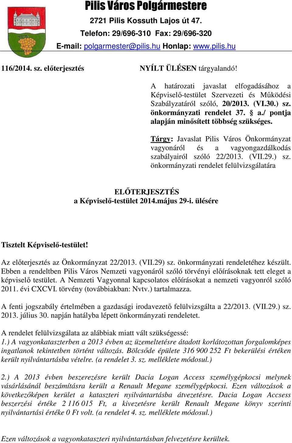 Tárgy: Javaslat Pilis Város Önkormányzat vagyonáról és a vagyongazdálkodás szabályairól szóló 22/2013. (VII.29.) sz. önkormányzati rendelet felülvizsgálatára ELİTERJESZTÉS a Képviselı-testület 2014.