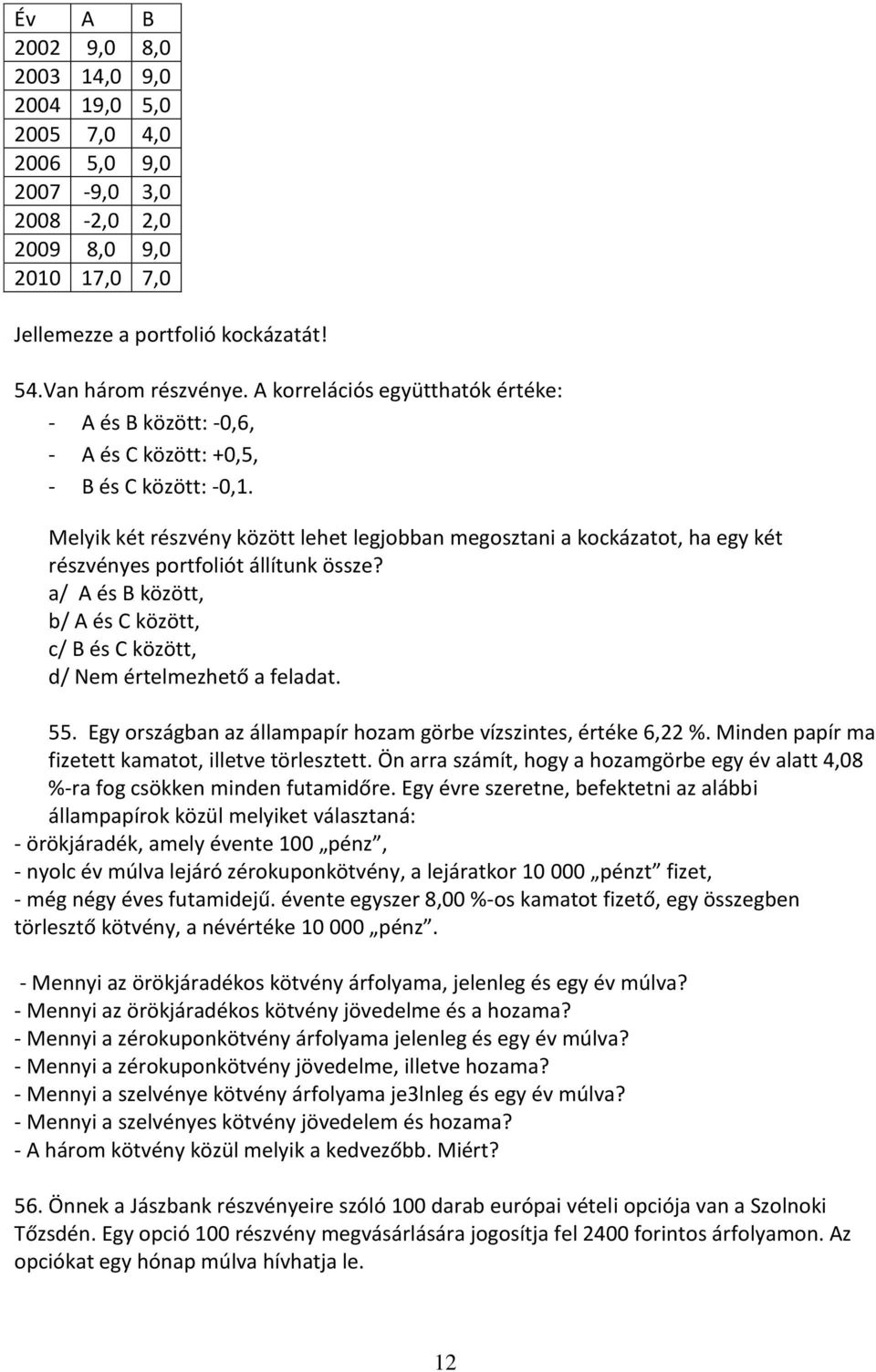 Melyik két részvény között lehet legjobban megosztani a kockázatot, ha egy két részvényes portfoliót állítunk össze?