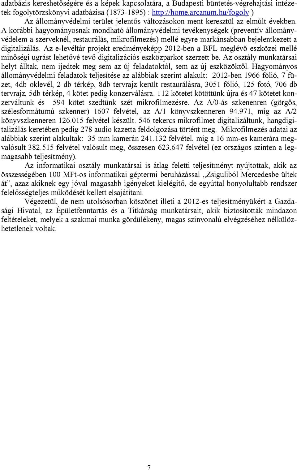 A korábbi hagyományosnak mondható állományvédelmi tevékenységek (preventív állományvédelem a szerveknél, restaurálás, mikrofilmezés) mellé egyre markánsabban bejelentkezett a digitalizálás.