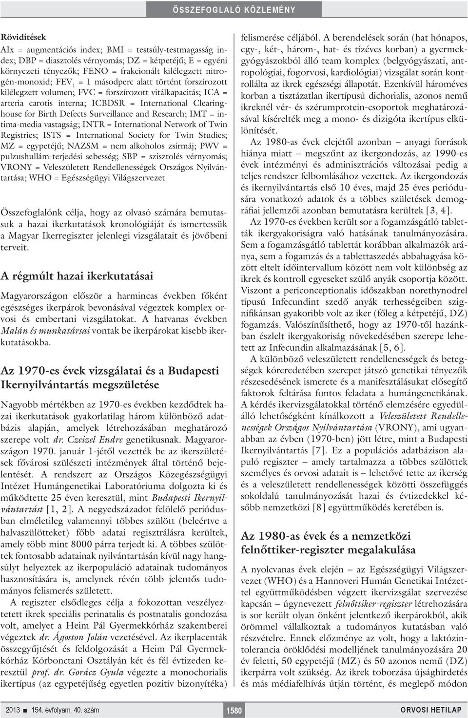 Surveillance and Research; IMT = intima-media vastagság; INTR = International Network of Twin Registries; ISTS = International Society for Twin Studies; MZ = egypetéjű; NAZSM = nem alkoholos zsírmáj;