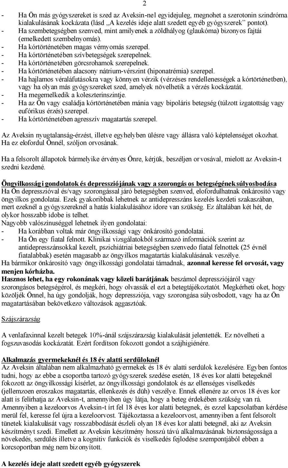 - Ha kórtörténetében szívbetegségek szerepelnek. - Ha kórtörténetében görcsrohamok szerepelnek. - Ha kórtörténetében alacsony nátrium-vérszint (hiponatrémia) szerepel.