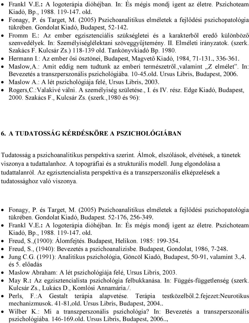 : Az ember egzisztenciális szükségletei és a karakterből eredő különböző szenvedélyek. In: Személyiséglélektani szöveggyűjtemény. II. Elméleti irányzatok. (szerk. Szakács F. Kulcsár Zs.) 118-139 old.