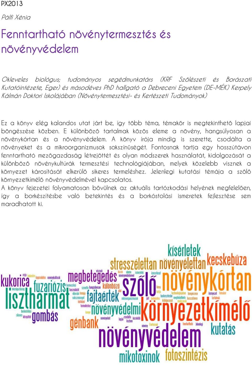 böngészése közben. E különböző tartalmak közös eleme a növény, hangsúlyosan a növénykórtan és a növényvédelem.