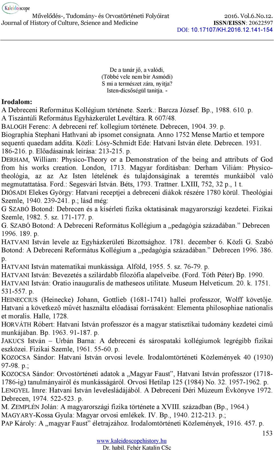 Anno 1752 Mense Martio et tempore sequenti quaedam addita. Közli: Lósy-Schmidt Ede: Hatvani István élete. Debrecen. 1931. 186-216. p.